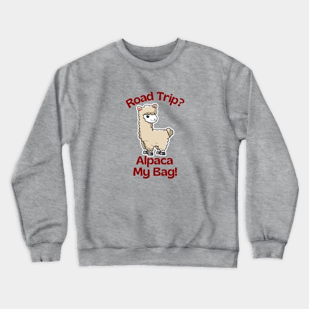 Road Trip? Alpaca My Bag - Alpaca Pun Crewneck Sweatshirt by Allthingspunny